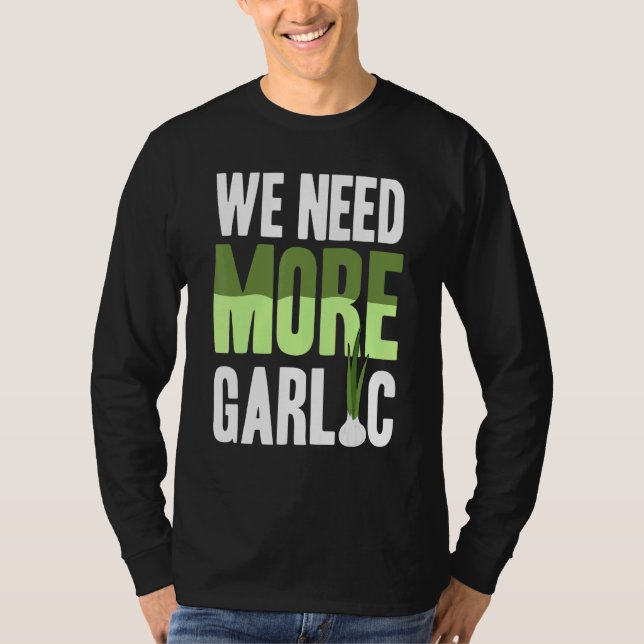 We Need More Garlic T-Shirt (Front)