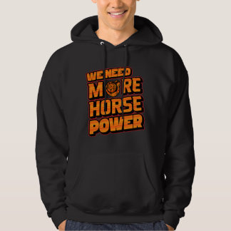 We Need More Horsepower Turbo Hoodie