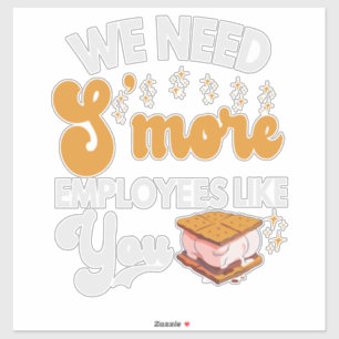 We need S'more Employees like You Funny Camping