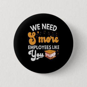 We need S'more Employees like You Funny Camping 6 Cm Round Badge