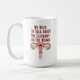 We Need to Talk About The Elephant In The Womb Coffee Mug