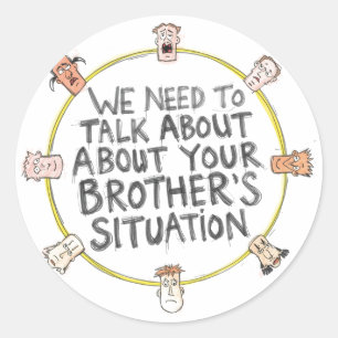 We Need To Talk About Your Brother's Situation Classic Round Sticker