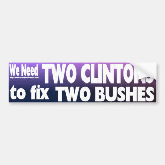 We Need Two Clintons to Fix Two Bushes Bumper Sticker