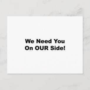 We Need You on OUR Side! Postcard
