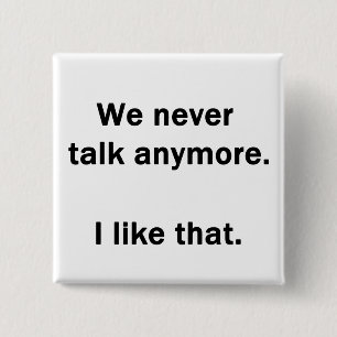 We Never Talk Anymore. I Like That. 15 Cm Square Badge