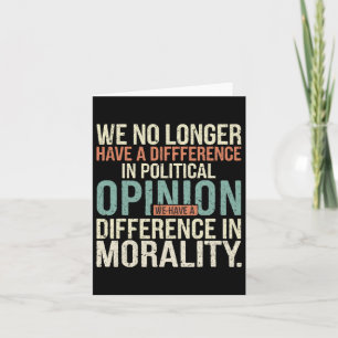 We No Longer Have A Difference In Political Opinio Card