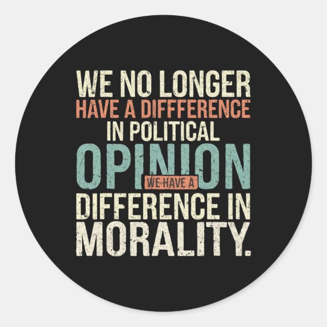 We No Longer Have A Difference In Political Opinio Classic Round Sticker (Front)