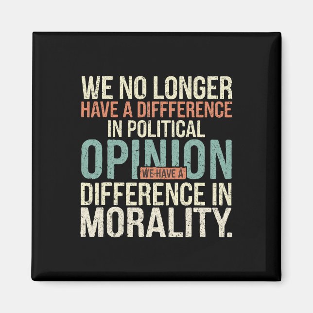 We No Longer Have A Difference In Political Opinio Magnet (Front)