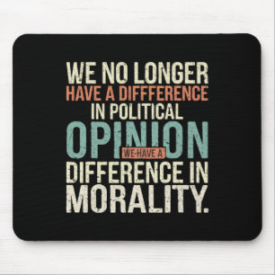 We No Longer Have A Difference In Political Opinio Mouse Mat