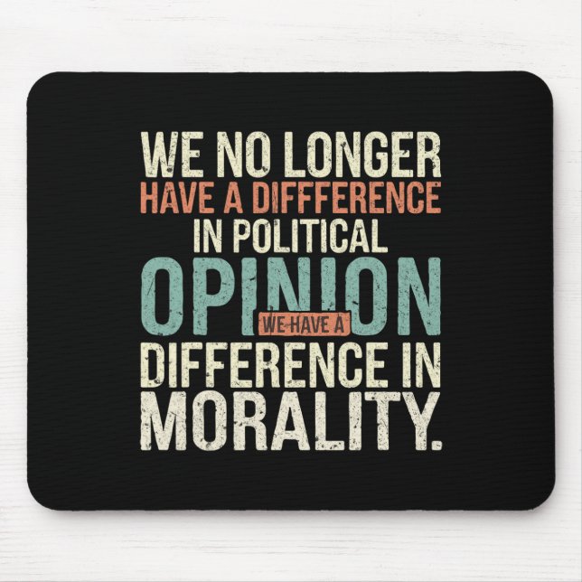 We No Longer Have A Difference In Political Opinio Mouse Mat (Front)