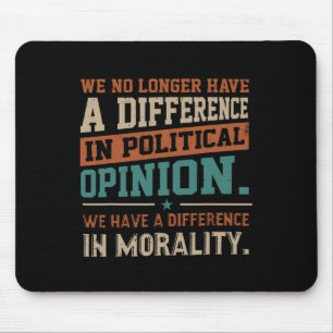 We No Longer Have A Difference In Political Opinio Mouse Mat