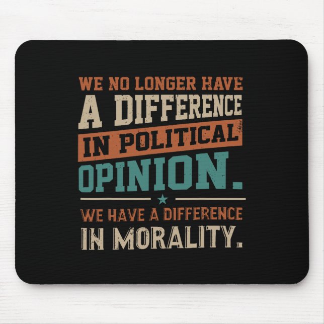 We No Longer Have A Difference In Political Opinio Mouse Mat (Front)