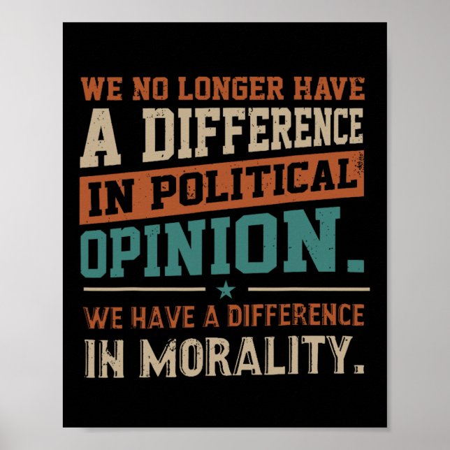 We No Longer Have A Difference In Political Opinio Poster (Front)