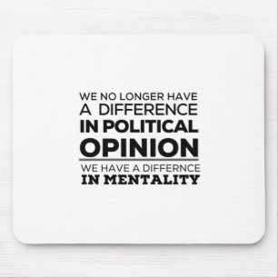 We No Longer Have A Difference In PoliticalOpinion Mouse Mat
