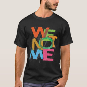 We not me T-Shirt