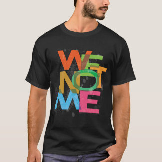 We not me T-Shirt