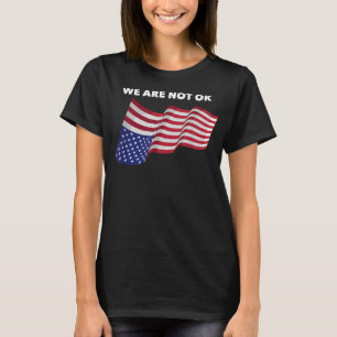 We Not Ok USA Flag Upside Down  T-Shirt