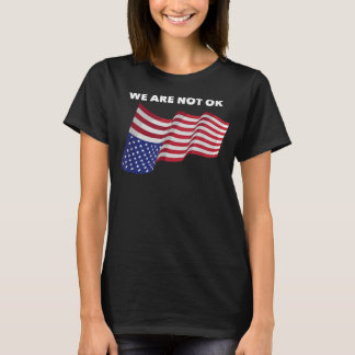 We Not Ok USA Flag Upside Down  T-Shirt