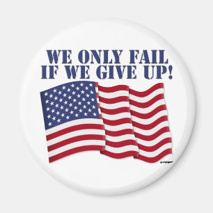 WE ONLY FAIL IF WE GIVE UP! MAGNET