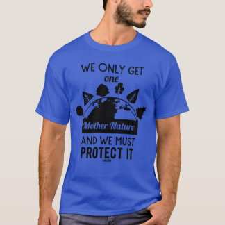 we only have a mother nature friend T-Shirt