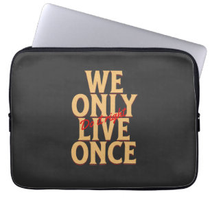 We Only Live Once Do It Right Quote Motivation Laptop Sleeve