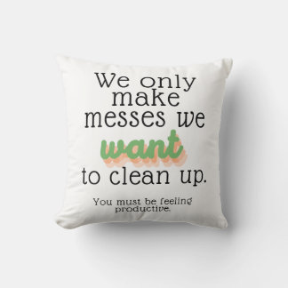 We Only Make Messes Cushion