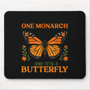 We Only Need One Monarch And It's A Butterfly Mouse Mat