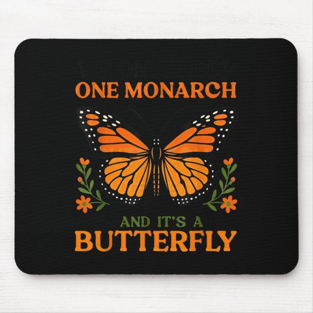 We Only Need One Monarch And It's A Butterfly  Mouse Mat (Front)