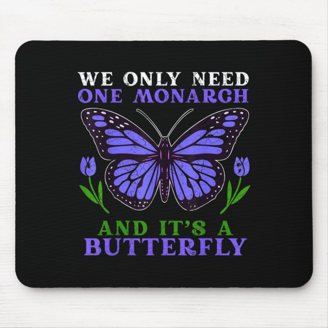 We Only Need One Monarch Funny Butterfly Quote  Mouse Mat (Front)