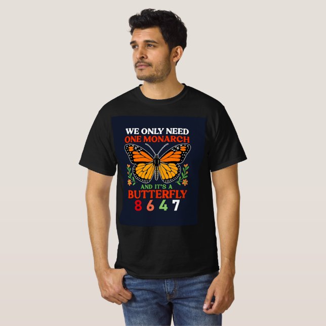we only need one monarch... T-Shirt (Front Full)