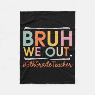 We Out 5th Grade Teacher Last Day Of School Summer Fleece Blanket