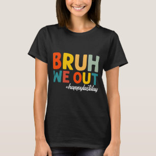 We Out Happy Last Day Of School Teacher Students S T-Shirt