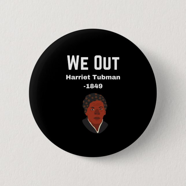 We Out Harriet Tubman -1849 6 Cm Round Badge (Front)