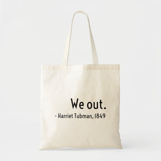 We out. Harriet Tubman, underground Tote Bag (Front)