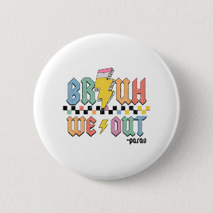 We Out Paras Paraprofessional Happy Last Day Of Sc 6 Cm Round Badge