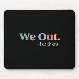 We Out Teacher Last Day Of School End Of Year Teac Mouse Mat