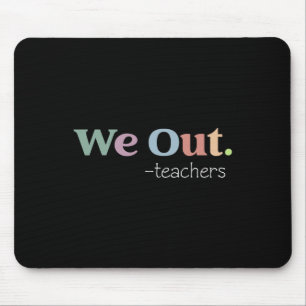 We Out Teachers End Of School Year Happy Last Day Mouse Mat