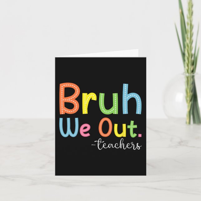 We Out Teachers End Of School Year Teacher Summer  Card (Front)