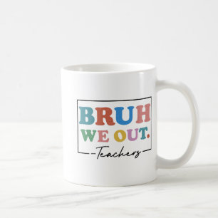 We Out Teachers End Of School Year Teacher Summer Coffee Mug