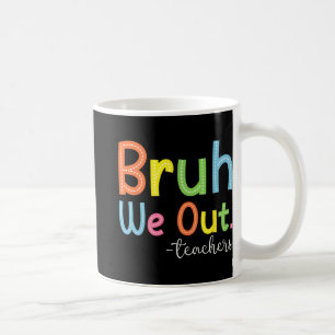 We Out Teachers End Of School Year Teacher Summer Coffee Mug