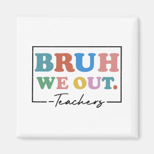 We Out Teachers End Of School Year Teacher Summer  Magnet
