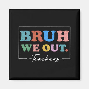 We Out Teachers End Of School Year Teacher Summer Magnet