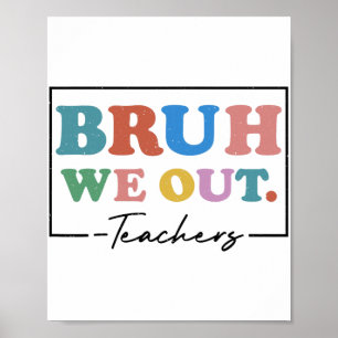 We Out Teachers End Of School Year Teacher Summer  Poster