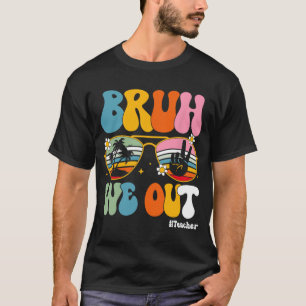 We Out Teachers End Of School Year Teacher Summer T-Shirt