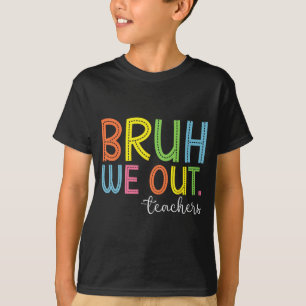 We Out Teachers End Of School Year Teacher Summer T-Shirt