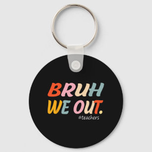 We Out Teachers End Of Year Teacher Last Day Of Sc Key Ring