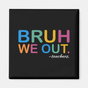 We Out Teachers End Of Year Teacher Last Day Of Sc Magnet