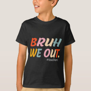 We Out Teachers End Of Year Teacher Last Day Of Sc T-Shirt
