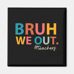 We Out Teachers Last Day Of School End Of School Y Magnet