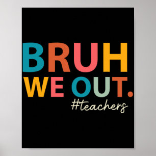 We Out Teachers Last Day Of School End Of School Y Poster